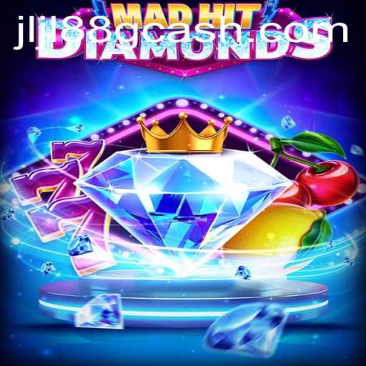 MadHitDiamonds: Discover the Thrill with New Game Element JLJL88